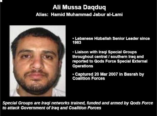 Ali Mussa Daqduq: Hezbollah leader captured in Iraq in 2007. He planned a raid in which 4 US soldiers were captured, subsequently tortured and killed in Karbala, Iraq. He was captured by US Special Operations Forces, but was released from custody when President Obama refused to have him remanded to the US prison at Guantanamo Bay, Cuba.